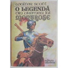 O legenda din vremea lui Montrose &ndash; Walter Scott (putin uzata)