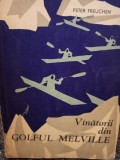 Peter Freuchen - Vanatorii din Golful Melville (Editia: 1963)