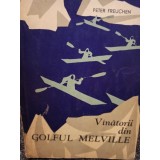 Peter Freuchen - Vanatorii din Golful Melville (Editia: 1963)