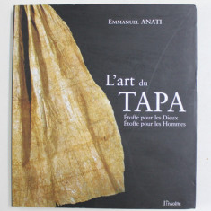 L 'ART DU TAPA - ETOFFE POUR LES DIEUX , ETOFFE POUR LES HOMMES par EMMANUEL ANATI , 2005