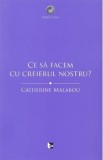 Ce sa facem cu creierul nostru? - Catherine Malabou