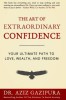 The Art of Extraordinary Confidence: Your Ultimate Path to Love, Wealth, and Freedom