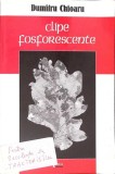 Clipe Fosforescente - Dumitru Chioaru - Poezie Rom&acirc;nă - Editura Limes, 2007 - Carte Beletristica, 177 pagini