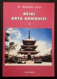 REIKI. ARTA ARMONIEI &ndash; dr. Aurelian Curin Editura 182 pag, cateva ilustratii. Tehnici de Vindecare. 2002 MIRADOR Stare ca noua