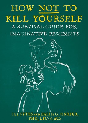 How Not to Kill Yourself: A Survival Guide for Imaginative Pessimists foto