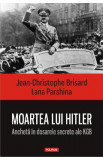 Moartea lui Hitler. Ancheta in dosarele secrete ale KGB - Jean-Christophe Brisard , Lana Parshina