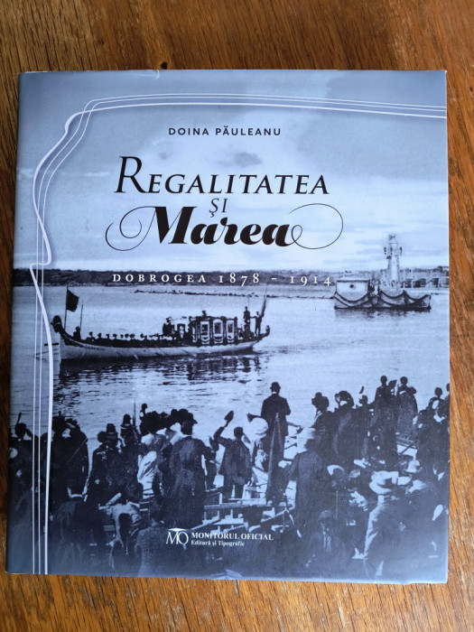 Regalitatea si Marea, Dobrogea 1878-1914 -Doina Pauleanu, autograf