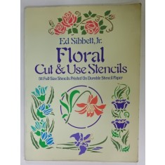 FLORAL CUT and USE STENCILS by ED. SIBBETT , Jr. , 54 FULL - SIZE STENCILS PRINTED ON DURABLE STENCIL PAPER , 1979