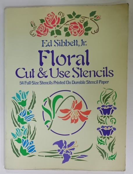 FLORAL CUT and USE STENCILS by ED. SIBBETT , Jr. , 54 FULL - SIZE STENCILS PRINTED ON DURABLE STENCIL PAPER , 1979