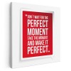 Tablou mesaj motivational despre momentul perfect, rosu 1470 Tablou canvas pe panza CU RAMA 30x30 cm