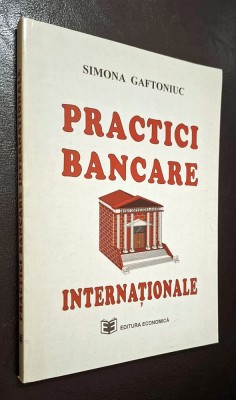 Practici bancare internationale - Simona Gaftoniuc ***RASFOIESTE! CITESTE!!!*** foto