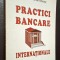 Practici bancare internationale - Simona Gaftoniuc ***RASFOIESTE! CITESTE!!!***