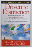 DRIVEN TO DISTRACTION , RECOGNIZNG AND COPING WITH A.D.D. FROM CHILDHOOD TROUGH ADULHOOD by EDWARD M. HALLOWELL and JOHN RATEY , 1995