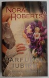 Parfumul iubirii &ndash; Nora Roberts