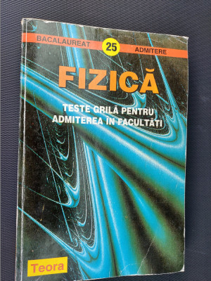 FIZICA TESTE GRILA PENTRU ADMITEREA IN FACULTATI EDITURA TEORA foto