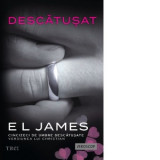 Descatusat. Cincizeci de umbre descatusate - versiunea lui Christian - Oana Dusmanescu, E L James