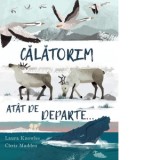 Calatorim atat de departe... (Quarto) - Laura Knowles, Chris Madden