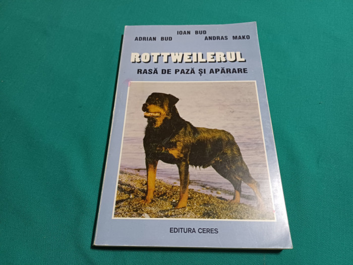 ROTTWEILERUL RASĂ DE PAZĂ ȘI APĂRARE / IOAN BUD / 1999 *