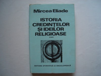 Istoria credintelor si ideilor religioase (vol. III) - Mircea Eliade foto