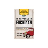It Happened in Michigan: Stories of Events and People That Shaped Great Lake State History
