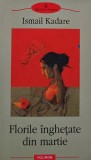 Cumpara ieftin Florile inghetate din Martie - Ismail Kadare ($C83)