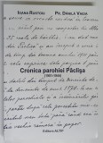 CRONICA PAROHIEI PACLISA ( 1901 - 1944 ) de IOANA RUSTOIU si DANILDA VAIDA , 2008