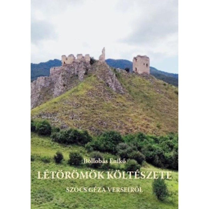 L&eacute;t&ouml;r&ouml;m&ouml;k k&ouml;lt&eacute;szete - Szőcs G&eacute;za verseiről - Bollob&aacute;s Enikő