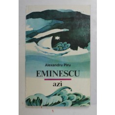 Eminescu azi - Alexandru Piru