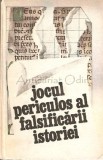 Cumpara ieftin Jocul Periculos Al Falsificarii Istoriei - Culegere Studii si Articole, Ed. Stiintifica 1986, 382 Pagini