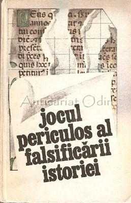Jocul Periculos Al Falsificarii Istoriei foto