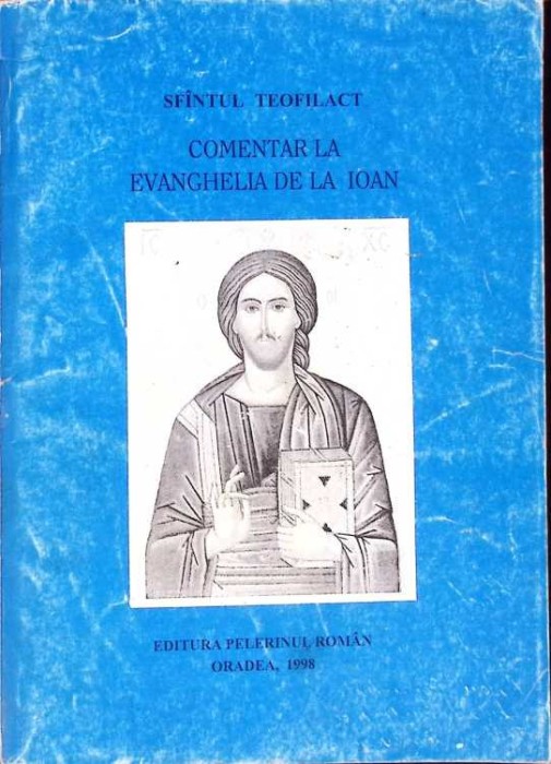 COMENTAR LA EVANGHELIA DE LA IOAN-SFANTUL TEOFILACT-260345