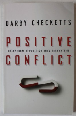 POSITIVE CONFLICT , TRANSFORM OPPOSITION INTO INNOVATION by DARBY CHECKETTS , 2007 foto