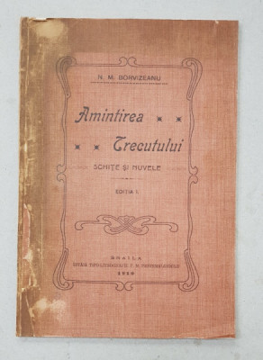 AMINTIREA TRECUTULUI - SCHITE SI NUVELE de N . M. BORVIZEANU , 1910 , EDITIE PRINCEPS * foto