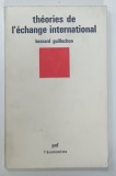 THEORIES DE L ' ECHANGE INTERNATIONAL par BERNARD GUILLOCHON , 1976 * TEXT IN LIMBA FRANCEZA