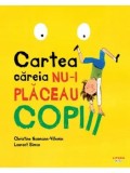 Cumpara ieftin Cartea careia nu-i placeau copiii/Christine Naumann-Villemin, Laurent Simon
