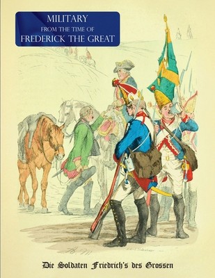 Military (Uniform) from the Time of Frederick the Great: Die Soldaten Friedrich&amp;#039;s des Grossen foto