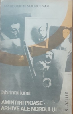 LABIRINTUL LUMII AMINTIRI PIOASE, ARHIVELE NORDULUI - MARGUERITE YOURCENAR foto
