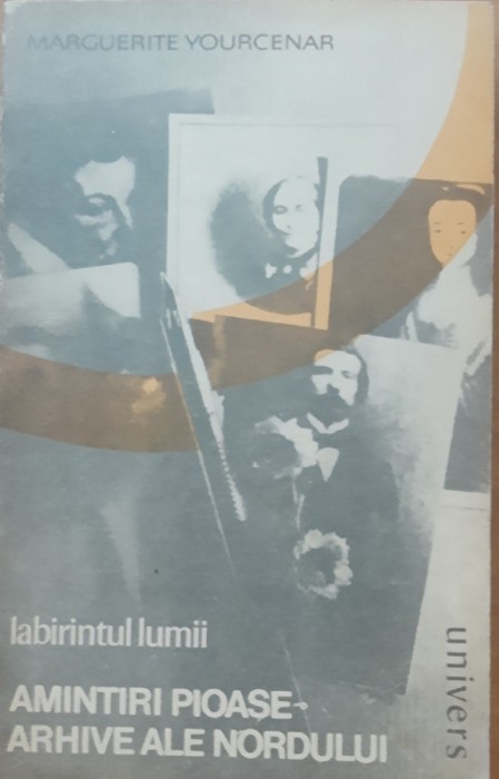 LABIRINTUL LUMII AMINTIRI PIOASE, ARHIVELE NORDULUI - MARGUERITE YOURCENAR