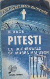 PITESTI. LA BUCHENWALD SE MUREA MAI USOR-D. BACU