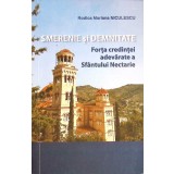 SMERENIE SI DEMNITATE, FORTA CREDINTEI ADEVARATE A SFANTULUI NECTARIE-RODICA MARIANA NICULESCU-261142