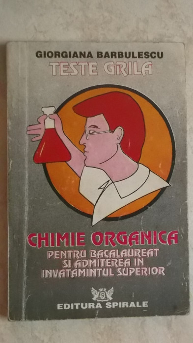 Giorgiana Barbulescu - Teste grila de chimie organica pentru bacalaureat si ...