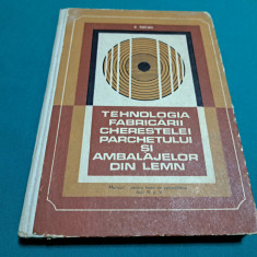 TEHNOLOGIA FABRICĂRII CHERESTELEI PARCHETULUI ȘI AMBALAJELOR DIN LEMN / 1969 *