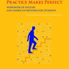 Practice Makes Perfect - Workbook of English and American proverbs for Students - Anna T. Litovkina