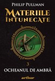 Materiile &icirc;ntunecate III: Ocheanul de ambră - Philip Pullman, Arthur