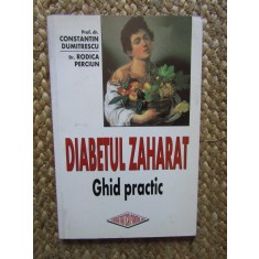 DIABETUL ZAHARAT , GHID PRACTIC de CONSTANTIN DUMITRESCU si RODICA PERCIUN , 2001