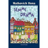 Semmi dr&aacute;ma - Matkovich Ilona