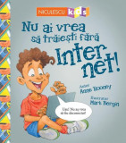 Nu ai vrea să trăieşti fără INTERNET! - Paperback brosat - Alex Woolf - Niculescu