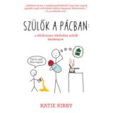 Sz&uuml;lők a p&aacute;cban: a t&ouml;k&eacute;letesen t&ouml;k&eacute;letlen sz&uuml;lők k&eacute;zik&ouml;nyve - Katie Kirby