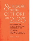 Scrisori pentru cititorii din 2125. Un epistolar pe mai multe voci - Ioana Parvulescu