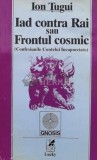Iad contra Rai sau Frontul cosmic (Confesiunile contelui Incapucciato) - 1994 - Ion Tugui ($L151)